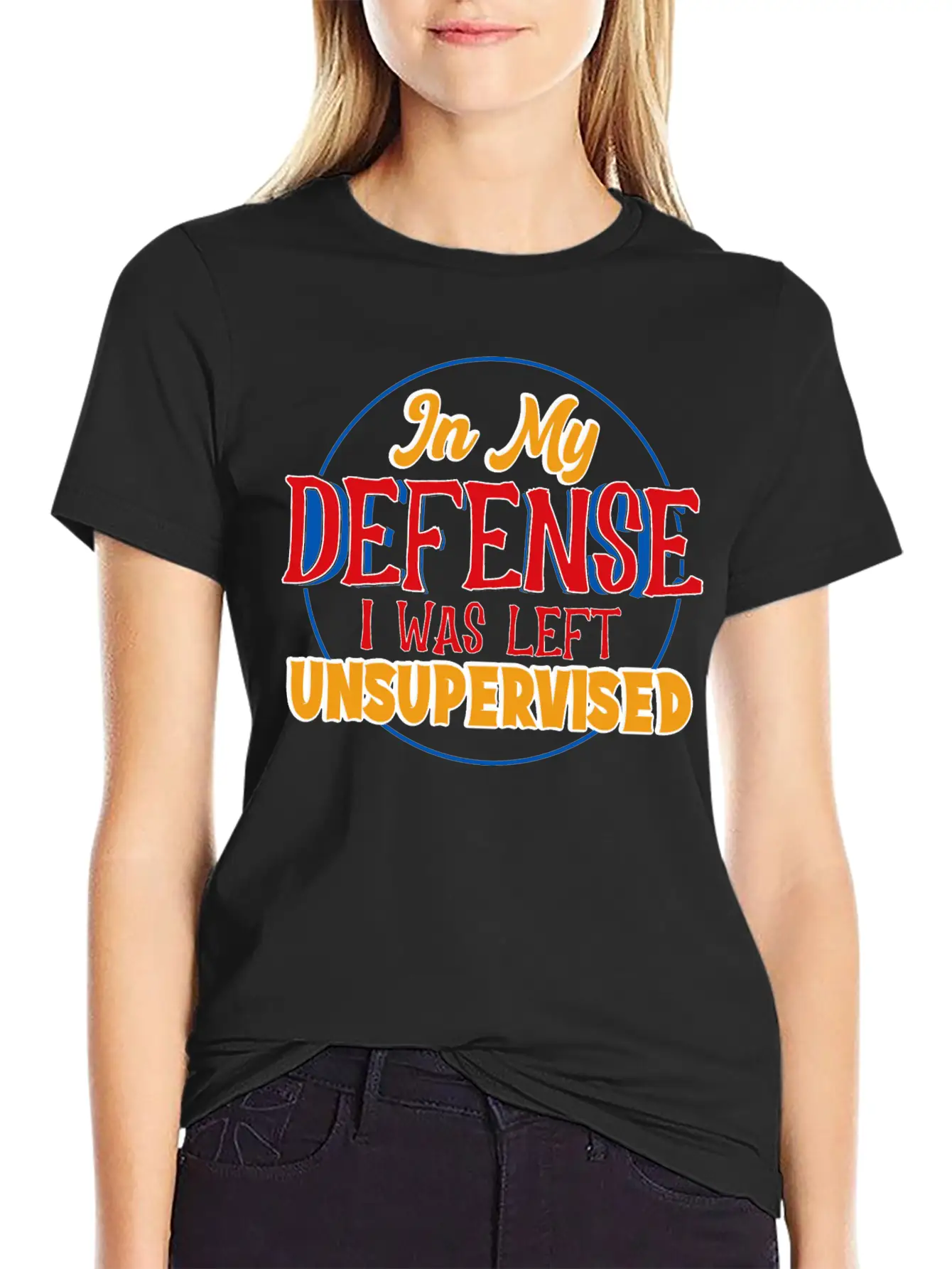 In My Defense I Was Left Unsupervised Casual Graphic T-Shirt – Simple And Comfortable Daily Wear