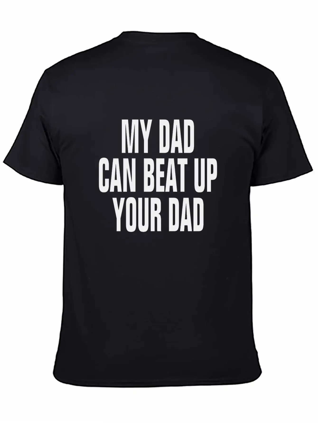 My Dad Can Beat Up Your Dad Casual Graphic T-Shirt – Simple And Comfortable Daily Wear