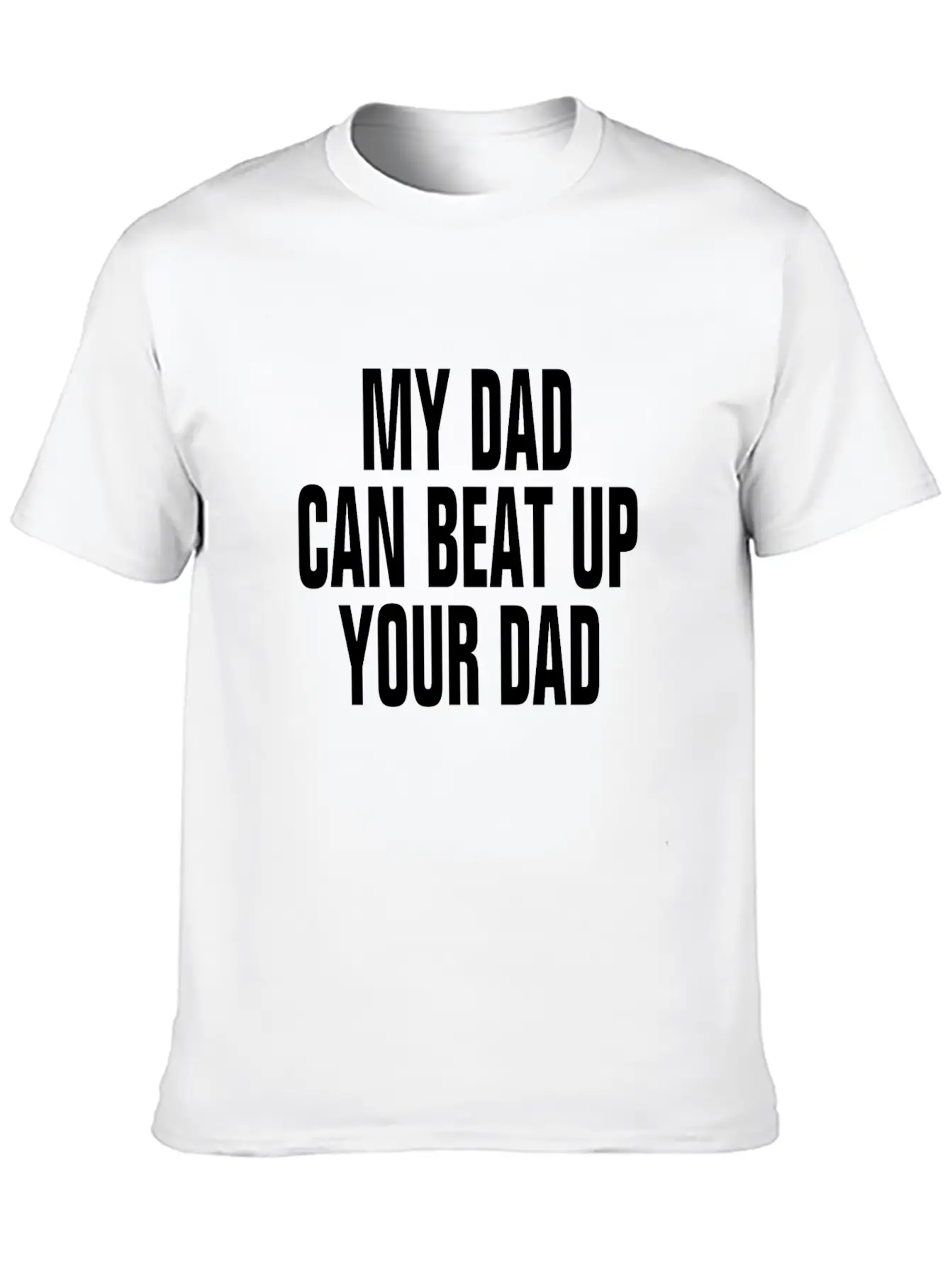 My Dad Can Beat Up Your Dad Casual Graphic T-Shirt – Simple And Comfortable Daily Wear
