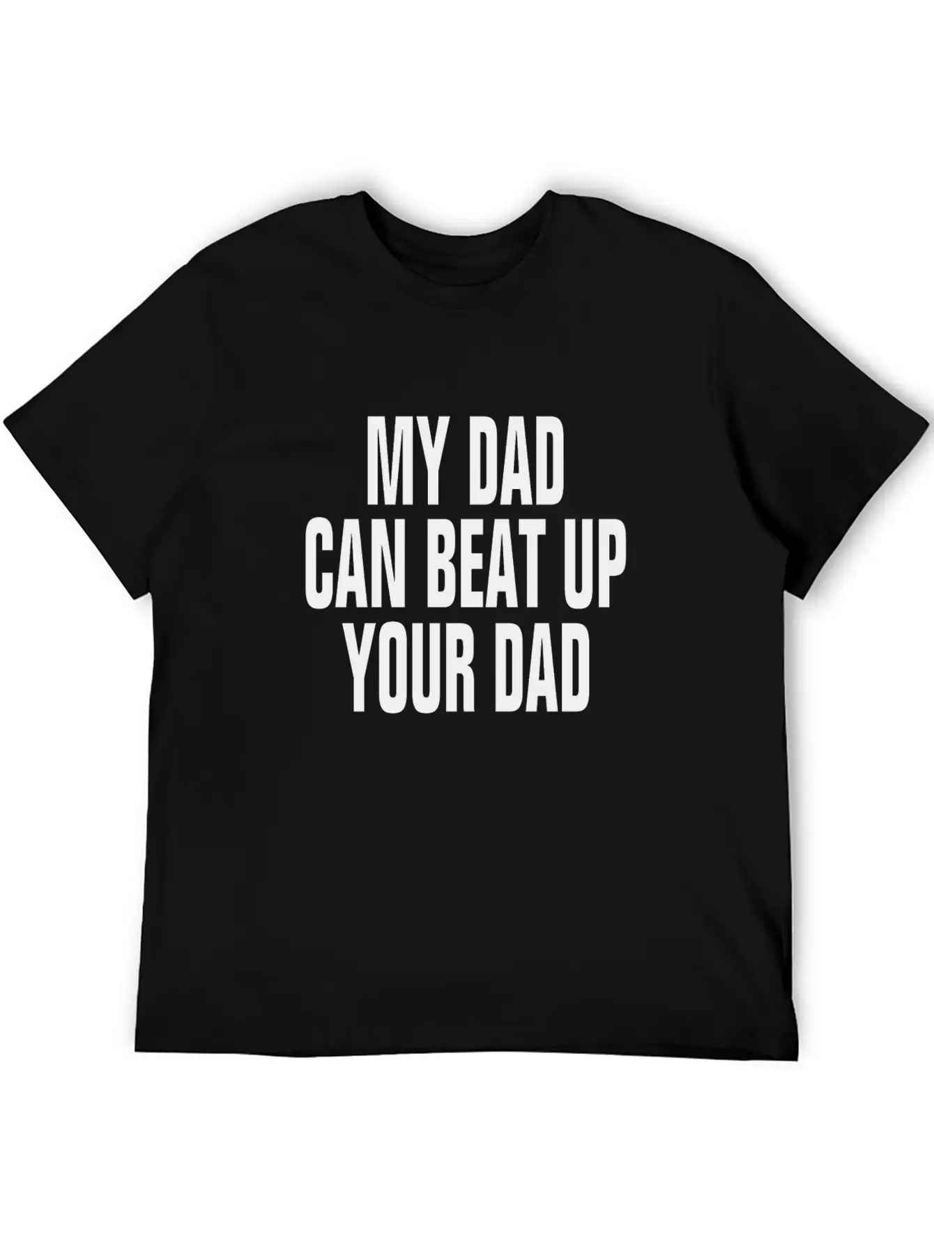 My Dad Can Beat Up Your Dad Casual Graphic T-Shirt – Simple And Comfortable Daily Wear