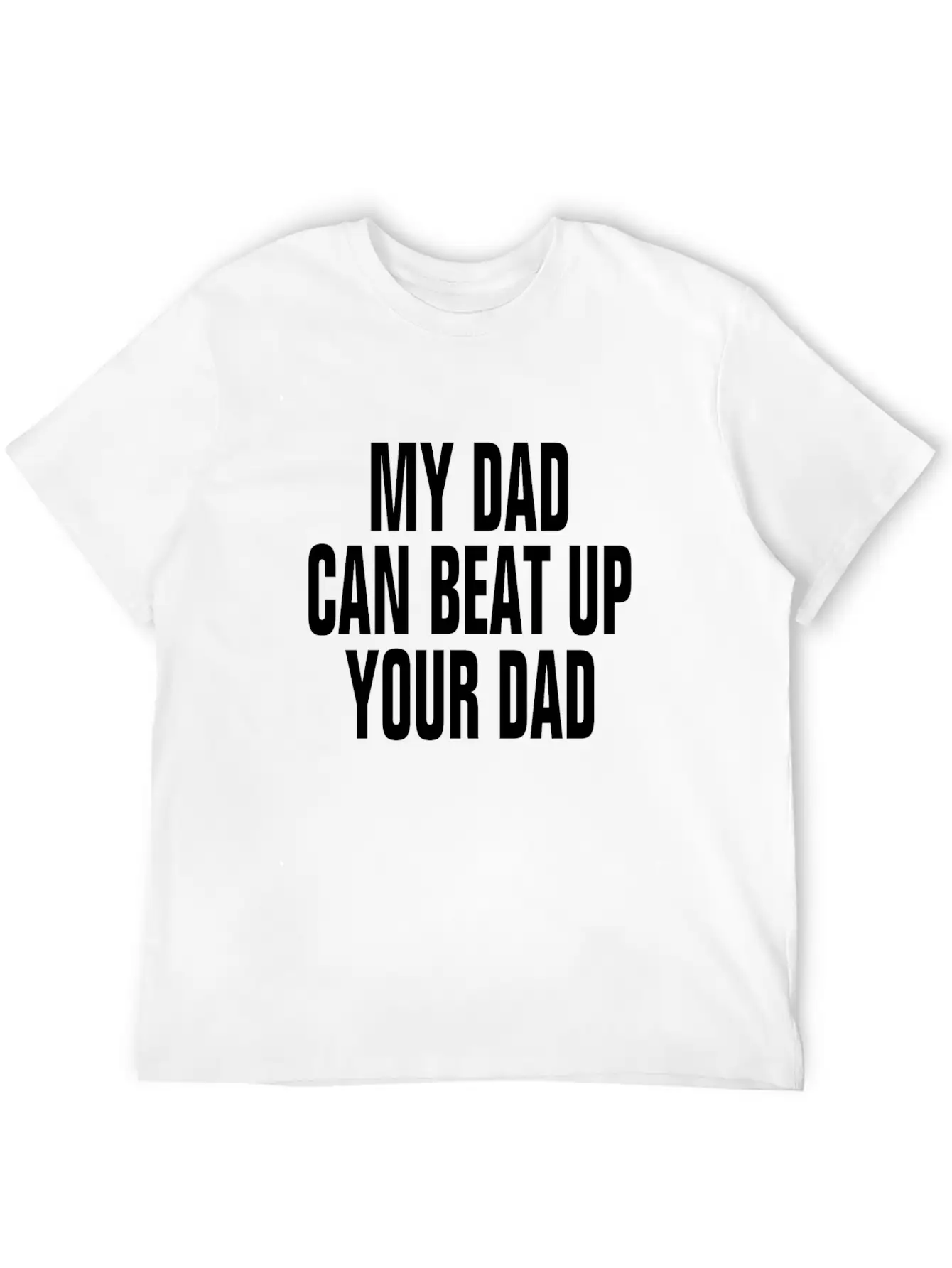 My Dad Can Beat Up Your Dad Casual Graphic T-Shirt – Simple And Comfortable Daily Wear