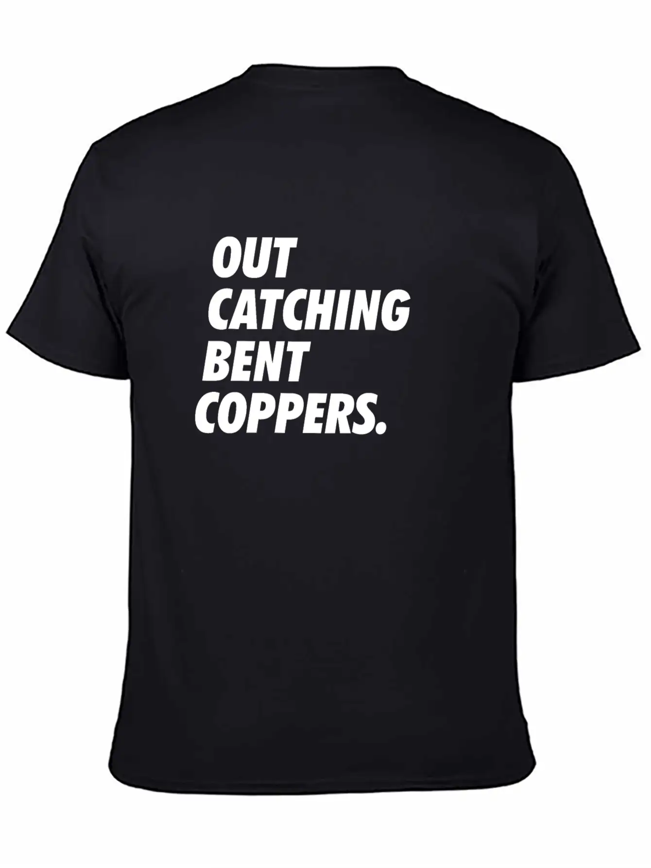 Out Catching Bent Coppers - Cops Essential Unisex Summer Tee – Soft Cotton Casual Fit