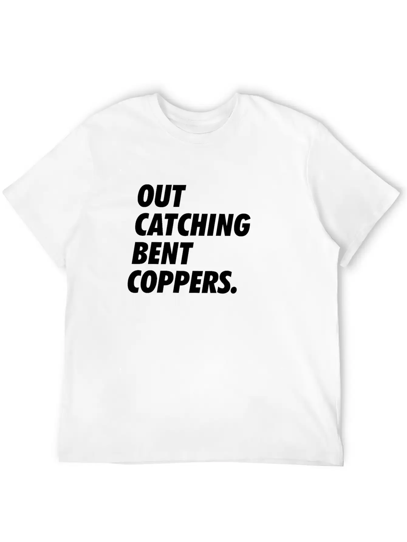 Out Catching Bent Coppers - Cops Essential Unisex Summer Tee – Soft Cotton Casual Fit