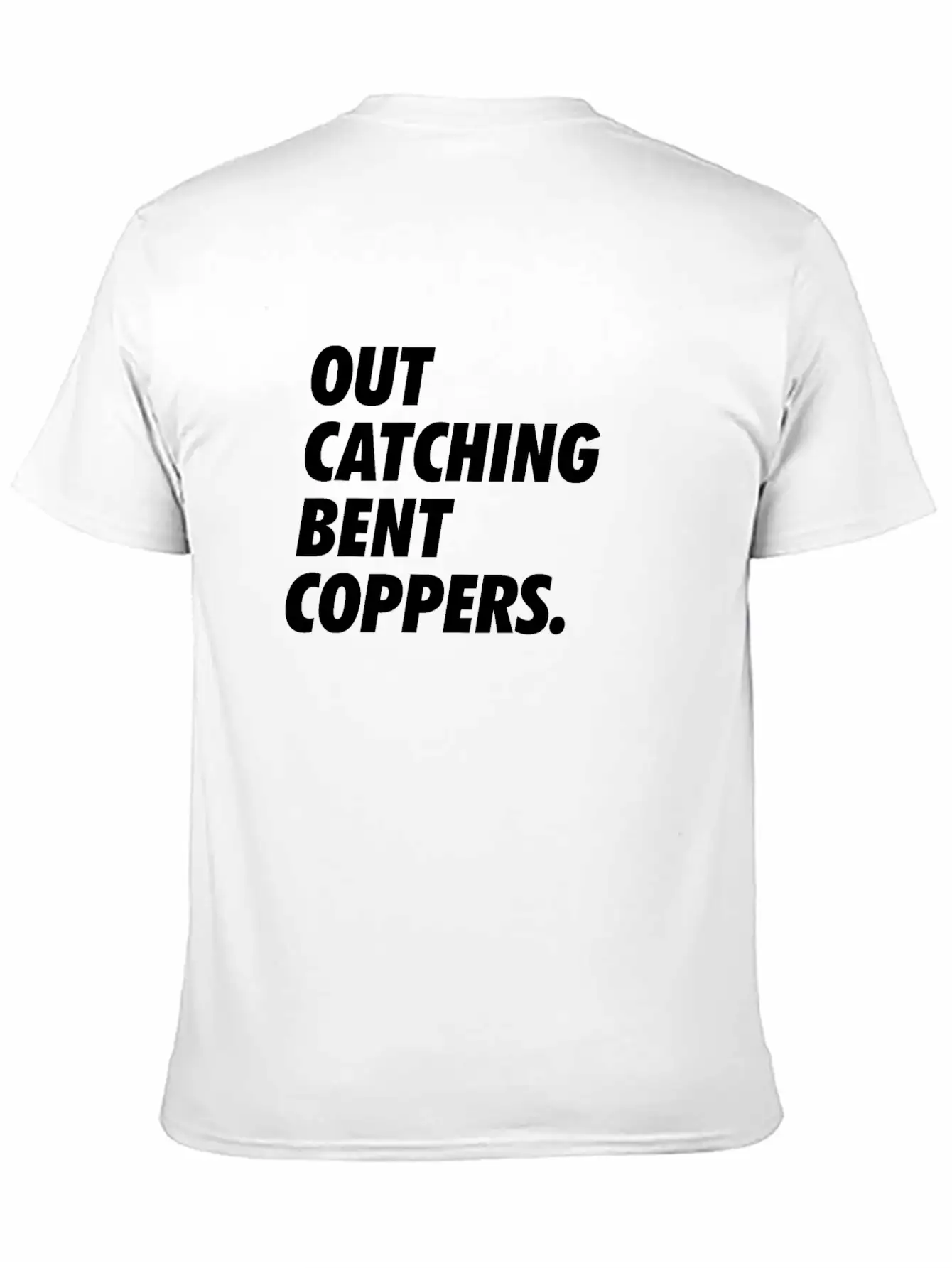 Out Catching Bent Coppers - Cops Essential Unisex Summer Tee – Soft Cotton Casual Fit
