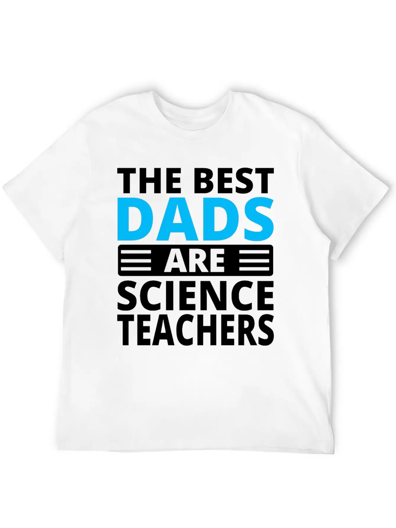 The Best Dads Are Science Teachers T-shirt Casual Graphic T-Shirt – Simple And Comfortable Daily Wear
