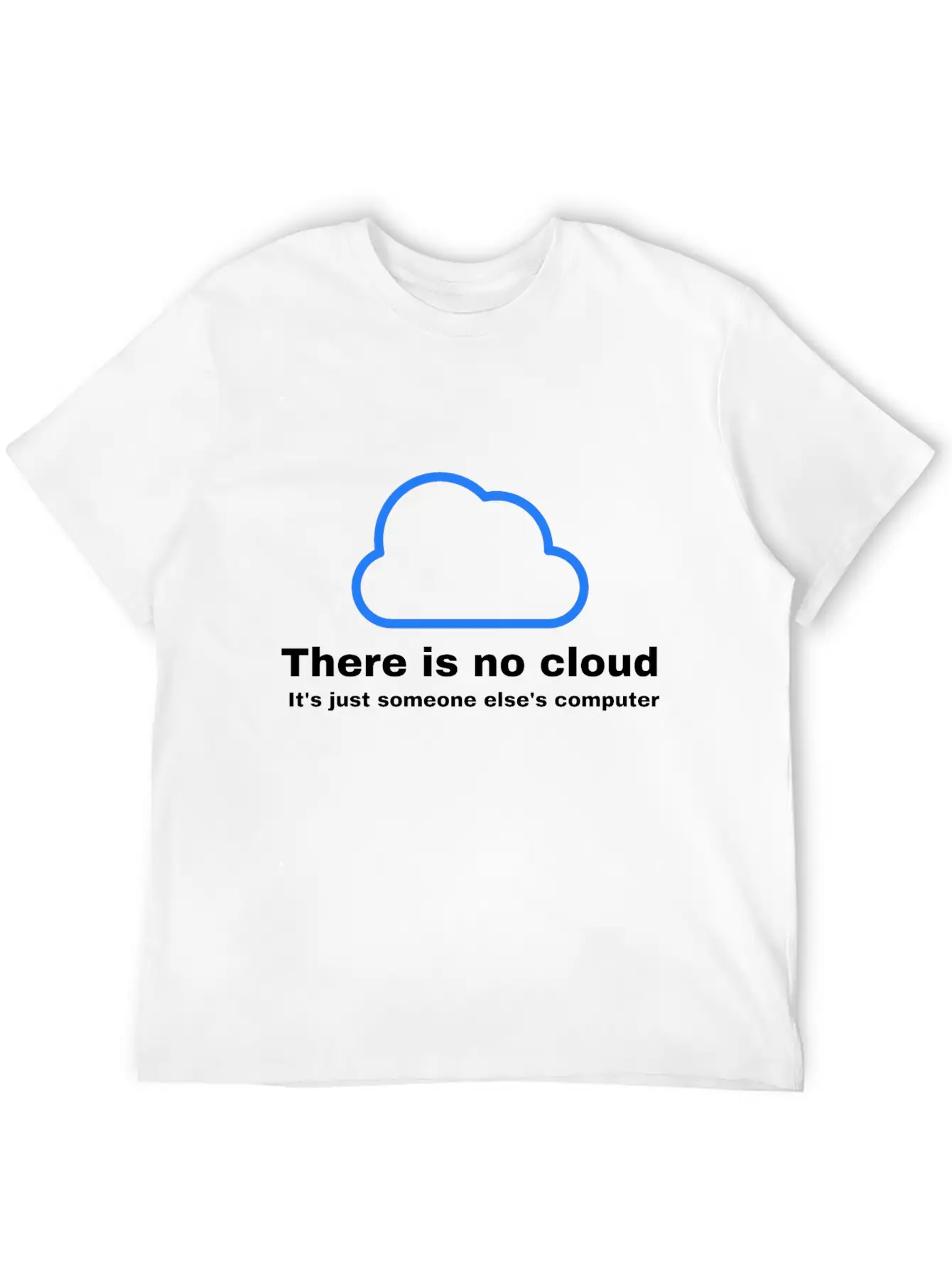 There Is No CLOUD Its Just Someone Else S Computer Simple Everyday Graphic Tee – Lightweight Summer Wear